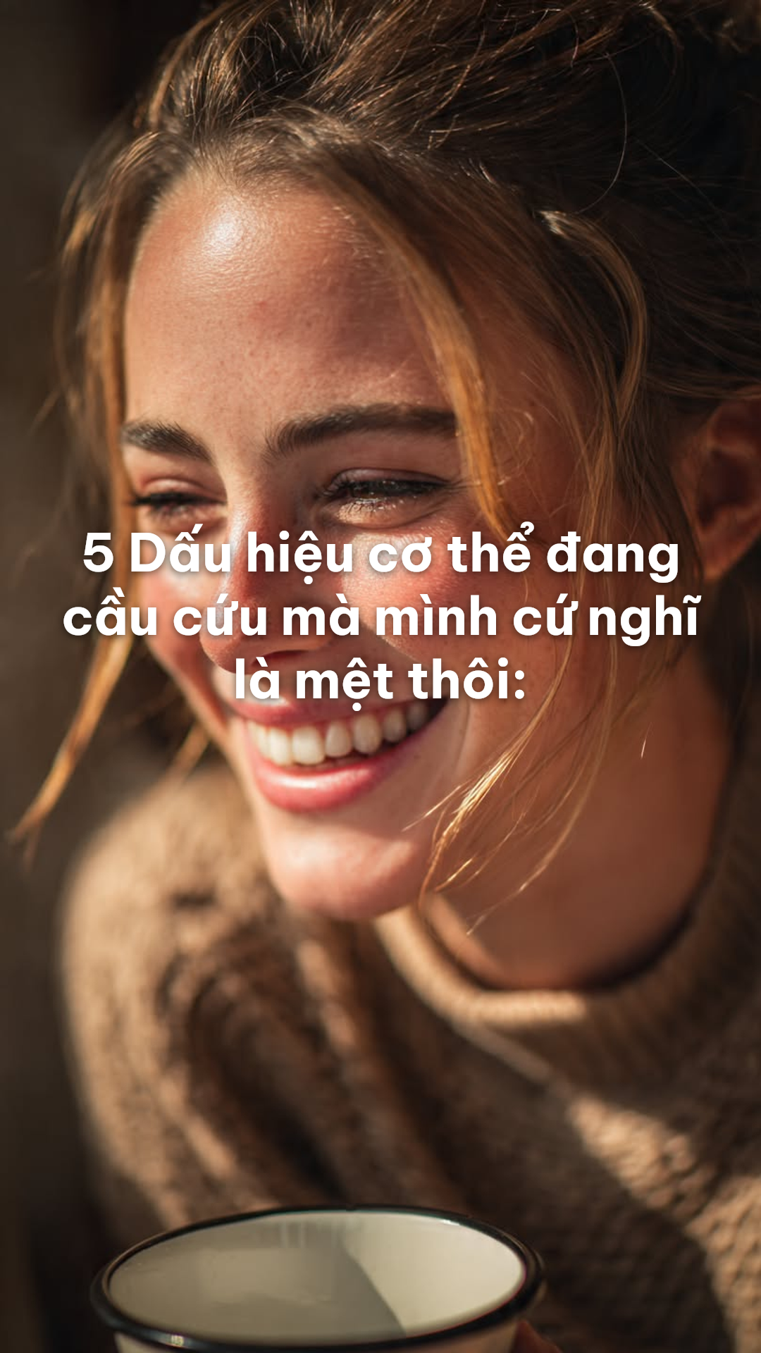 5 Dấu hiệu cơ thể đang cầu cứu mà mình cứ nghĩ là mệt thôi: